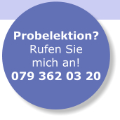 Probelektion? Rufen Sie mich an! 079 362 03 20