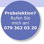 Probelektion? Rufen Sie mich an! 079 362 03 20